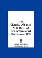 The Churches Of Sussex: With Historical And Archaeological Descriptions 1165794799 Book Cover