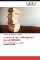 La Escultura: del objeto a la experiencia 3846575046 Book Cover