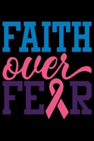 Faith Over Fear: Oncology Visits Tracker - Medication Log - Track Symptoms - Write Exercise and Meals 1089007108 Book Cover