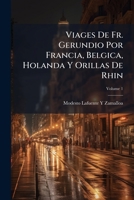 Viages De Fr. Gerundio, Por Francia, B�lgica, Holanda Y Orillas Del Rhin, 1 1286738741 Book Cover