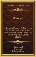 Doomed: A Startling Message To The People Of Our Day, Interwoven In An Antediluvian Romance Of Two Old Worlds And Young Lovers 1164623923 Book Cover