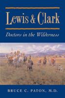 Lewis and Clark: Doctors in the Wilderness 1555910556 Book Cover