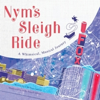 Nym's Sleigh Ride: A Whimsical, Musical Journey 0578331225 Book Cover