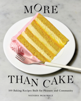 More Than Cake: 100 Baking Recipes Built for Pleasure and Community 164829054X Book Cover