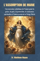 L'ASSOMPTION DE MARIE: Une neuvaine catholique de 9 jours pour la grâce, la paix, la protection, la croissance spirituelle et l'intercession de la Vierge Marie (French Edition) B0H89TPQLG Book Cover