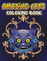 Amazing Cats Coloring Book: Creative Kittens Coloring Book, Stress Relieving Designs for Adults Relaxation, Cat Adult Coloring Book 1034101234 Book Cover