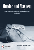 Murder and Mayhem: 52 Crimes That Shocked Early California 1849-1949 0764339680 Book Cover