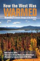 How the West Was Warmed: Responding to Climate Change in the Rockies 193621802X Book Cover