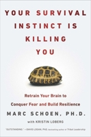 Your Survival Instinct Is Killing You: Retrain Your Brain to Conquer Fear, Make Better Decisions, and Thrive in the 21st Century 1594630976 Book Cover