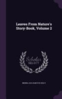Leaves From Nature's Story-Book, Volume 2 1358233500 Book Cover
