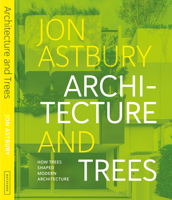 Architecture and Trees: How Trees Shaped Modern Architecture 1837330883 Book Cover