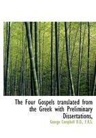 The Four Gospels Translated From the Greek, With Preliminary Dissertations 1016784457 Book Cover