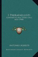 I Prerafaellisti: Contributo Alla Storia Dell' Arte (1908) 1161200576 Book Cover