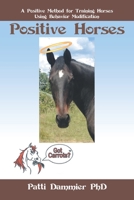 Positive Horses: A Positive Method for Training Horses Using Behavior Modification 1532081839 Book Cover