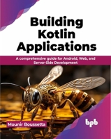 Building Kotlin Applications: A comprehensive guide for Android, Web, and Server-Side Development (English Edition) 9355516339 Book Cover