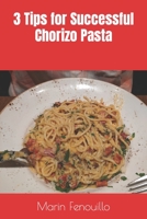 3 Tips for Successful Chorizo Pasta B0C6VWRFZ3 Book Cover