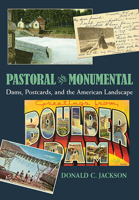 Pastoral and Monumental: Dams, Postcards, and the American Landscape 082294426X Book Cover
