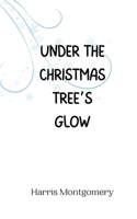 Under the Christmas Tree's Glow 9916940711 Book Cover