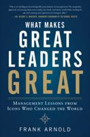 What Makes Great Leaders Great: Management Lessons from Icons Who Changed the World 0071770518 Book Cover