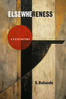 Elsewhereness: Antipoetry 1998309282 Book Cover