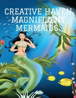 Creative Haven Magnificent Mermaids Coloring Book: Fantasy Mermaid Coloring Book for Adults B08GVGMVX6 Book Cover