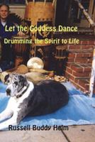 Let the Goddess Dance: Drumming the Spirit to Life 1979316759 Book Cover