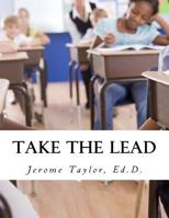 Take the Lead: Educators Taking the Lead and Closing the Achievement Gap 1515325490 Book Cover