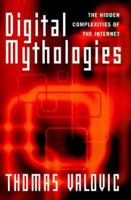 Digital Mythologies: The Hidden Complexities of the Internet 0813527546 Book Cover