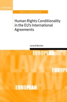 Human Rights Conditionality in the EU's International Agreements (Oxford Studies in European Law) 0199277192 Book Cover