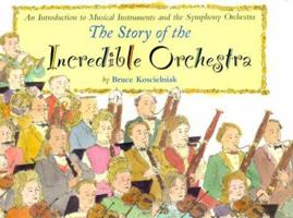 The Story of the Incredible Orchestra: An Introduction to Musical Instruments and the Symphony Orchestra 0618311122 Book Cover