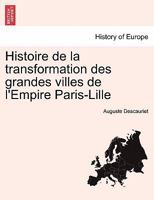 Histoire de la Transformation Des Grandes Villes de l'Empire Paris-Lille 0274636174 Book Cover