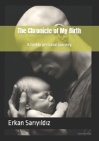 The Chronicle of My Birth: A highly personal journey B0C5BDZRWV Book Cover