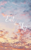 Eat the Sky: Poems and Musings 1777213134 Book Cover