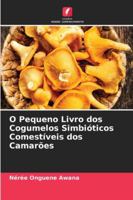 O Pequeno Livro dos Cogumelos Simbióticos Comestíveis dos Camarões (Portuguese Edition) 6208006236 Book Cover