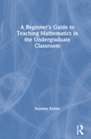 A Beginner's Guide to Teaching Mathematics in the Undergraduate Classroom 0367429012 Book Cover