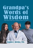 Grandpa's Words of Wisdom: Where You Are, Where You'Re Heading, and What to Do About It 1546250115 Book Cover