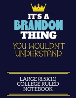 It's A Brandon Thing You Wouldn't Understand Large (8.5x11) College Ruled Notebook: A cute book to write in for any book lovers, doodle writers and budding authors! 1706035136 Book Cover