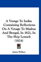 A Voyage to India: Containing Reflections on a Voyage to Madras and Bengal, in 1821, in the Ship Lo 1179071042 Book Cover