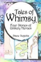 Tales of Whimsy: Four Stories of Unlikely Heroes 1940509149 Book Cover