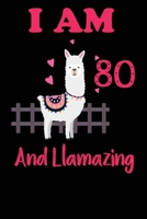 I Am 80 And Llamazing: Funny Happy Birthday -Notebook Journal for 80 Years Old Girls and Boys, A Llamazing Gift For Her/His: birthday gift for Girls who ... on 80th Birthday Gift-Cute Llama Journal 1673910998 Book Cover