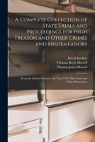 A Complete Collection of State Trials and Proceedings for High Treason and Other Crimes and Misdemeanors from The Earliest Period to the Year 1783, With Notes And Other Illustrations 1275077188 Book Cover