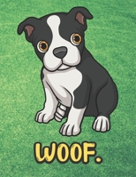 Woof: Cute Boston Terrier Puppy Dog Notebook with Green Grass Background Design and Barking Noise Cover. Perfect Journal for Pet and Dog Lovers of All Ages. 1701900270 Book Cover