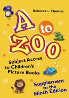 A to Zoo, Supplement to the Ninth Edition: Subject Access to Children's Picture Books 1610698193 Book Cover