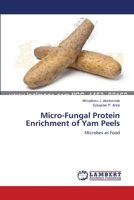 Micro-Fungal Protein Enrichment of Yam Peels: Microbes as Food 365936844X Book Cover