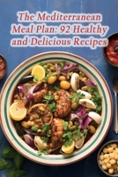 The Mediterranean Meal Plan: 92 Healthy and Delicious Recipes B0CLS9SW9M Book Cover