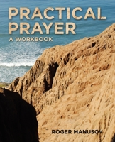 Practical Prayer: A Workbook 1664210180 Book Cover