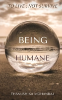 Being Humane: to live; not survive B08SP173HX Book Cover