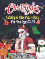 Christmas Coloring & Maze Puzzle Book For Kids Ages 12-15: Christmas Fun Challenging Coloring and Mazes Book B08N5PRCNX Book Cover