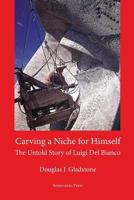 Carving a Niche for Himself: The Untold Story of Luigi del Bianco and Mount Rushmore 1599540673 Book Cover