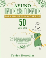Ayuno Intermitente Para Mujeres Mayores de 50 Años (INTERMITTENT FASTING FOR WOMAN OVER 50 Spanish Version): Un libro para principiantes con 200 ... y desintoxicar el cuerpo 1803623004 Book Cover